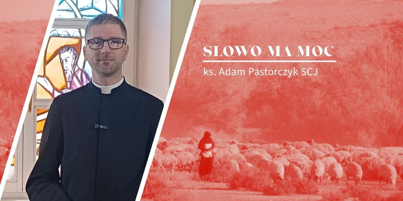 Słowo Ma Moc - rozważanie Ewangelii z IV Niedzieli Wielkanocnej