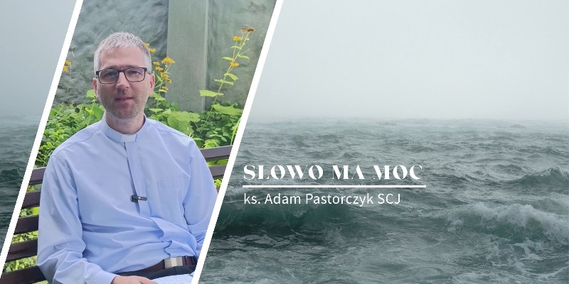 Słowo Ma Moc - rozważanie Ewangelii, XIX niedziela zwykła