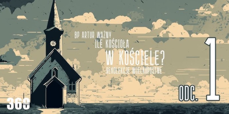 Rekolekcje Wielkopostne – "Ile Kościoła w Kościele?" - odcinek 1.