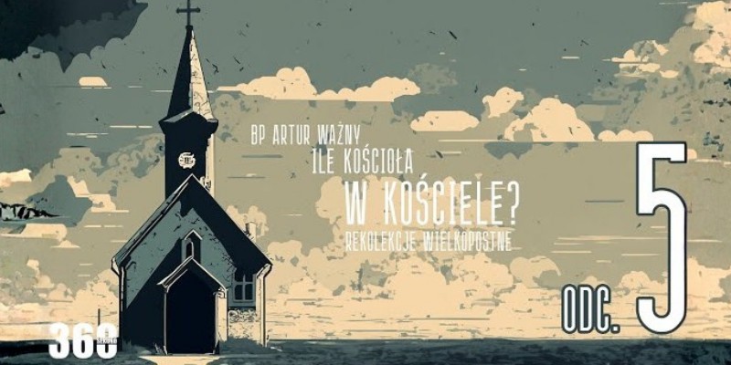 Rekolekcje Wielkopostne – "Ile Kościoła w Kościele?" - bp Artur Ważny | odc. 5.