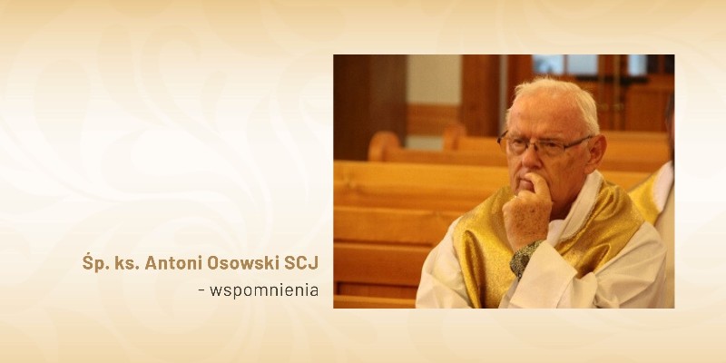 Wspomnienia o śp. ks. Antonim Osowskim SCJ