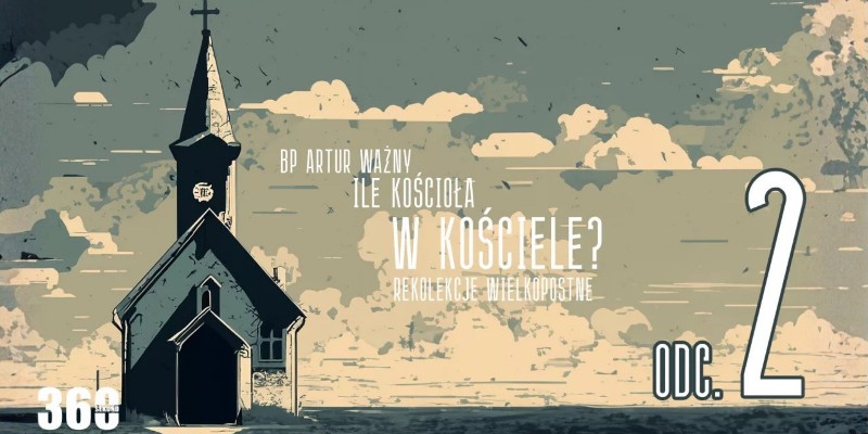 Rekolekcje Wielkopostne – "Ile Kościoła w Kościele?" - odcinek 2.