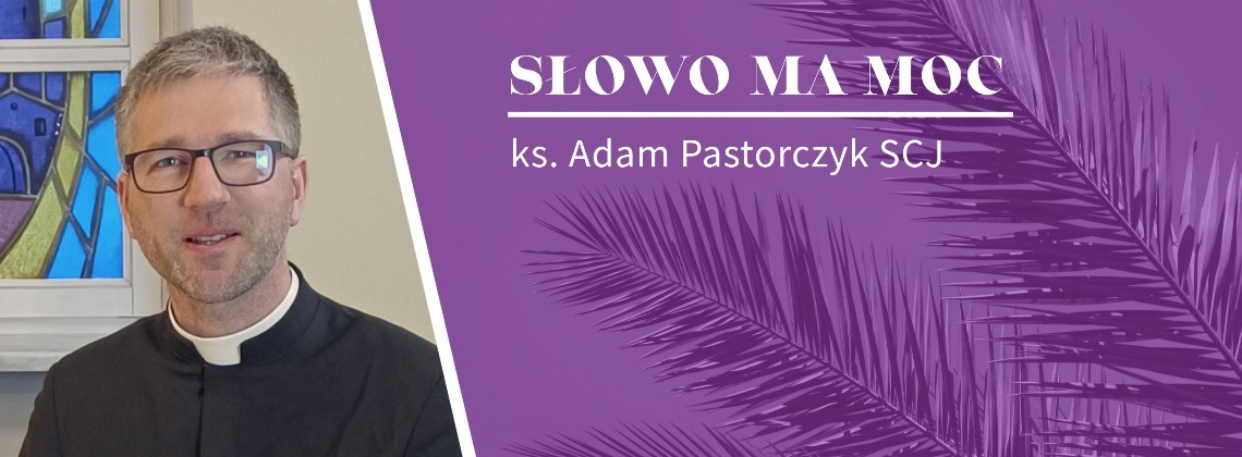Słowo Ma Moc - rozważanie Ewangelii z Niedzieli Palmowej