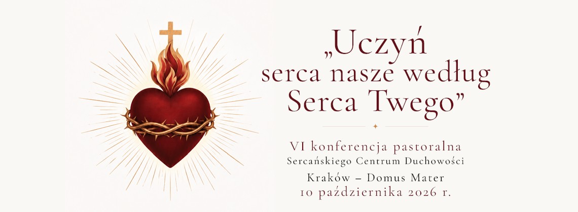 „Uczyń serca nasze według Serca Twego” – VI konferencja pastoralna Sercańskiego Centrum Duchowości