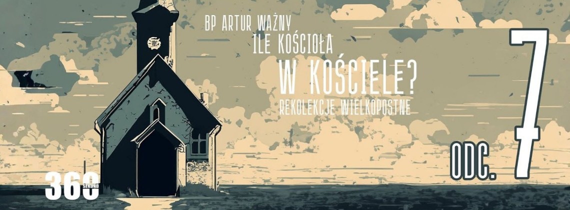Rekolekcje Wielkopostne – "Ile Kościoła w Kościele?" - bp Artur Ważny | odc. 7.