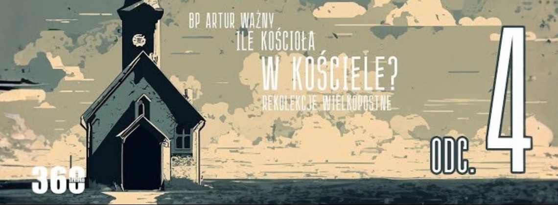 Rekolekcje Wielkopostne – "Ile Kościoła w Kościele?" - bp Artur Ważny | odc. 4.