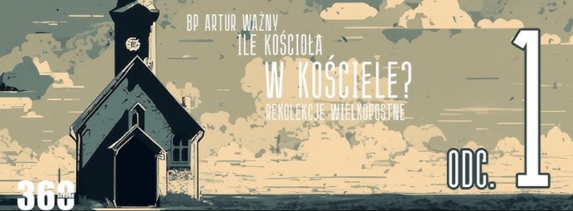 Rekolekcje Wielkopostne – "Ile Kościoła w Kościele?" - bp. Artur Ważny | odc. 1.
