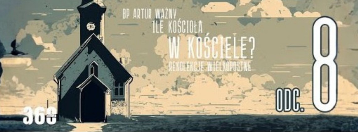 Rekolekcje Wielkopostne – "Ile Kościoła w Kościele?" - bp Artur Ważny | odc. 8.